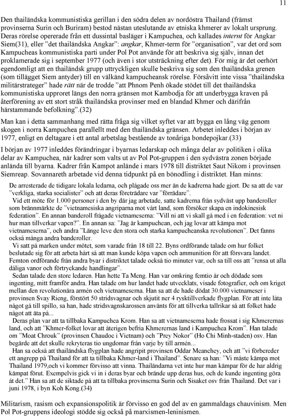 Kampucheas kommunistiska parti under Pol Pot använde för att beskriva sig själv, innan det proklamerade sig i september 1977 (och även i stor utsträckning efter det).