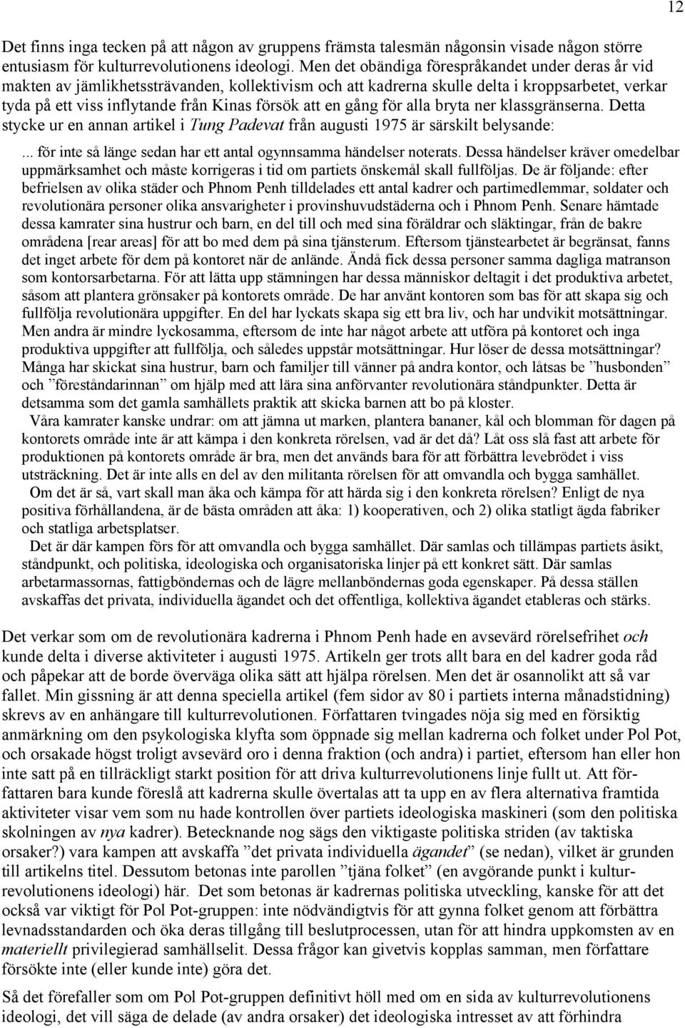 en gång för alla bryta ner klassgränserna. Detta stycke ur en annan artikel i Tung Padevat från augusti 1975 är särskilt belysande:.