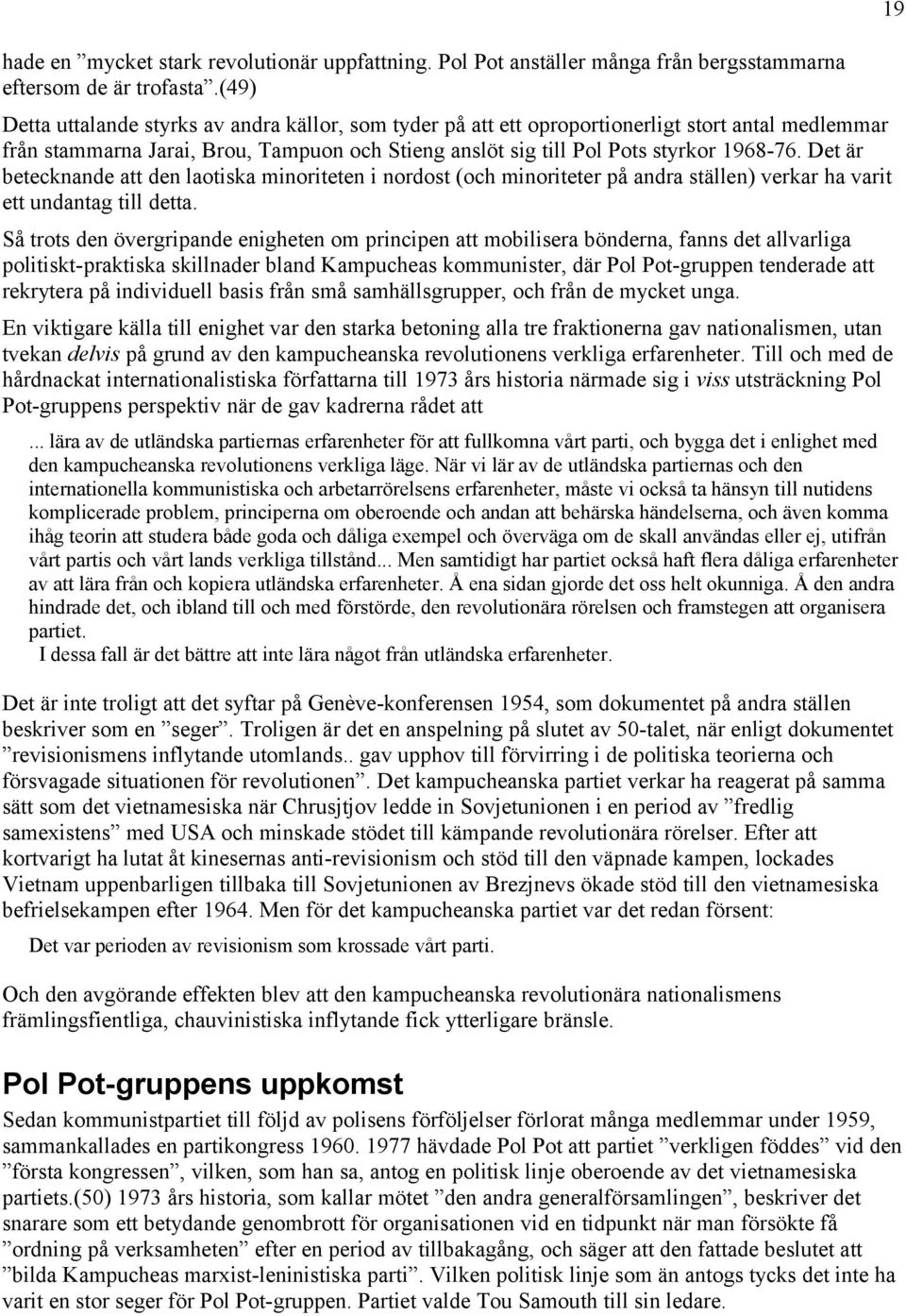 Det är betecknande att den laotiska minoriteten i nordost (och minoriteter på andra ställen) verkar ha varit ett undantag till detta.