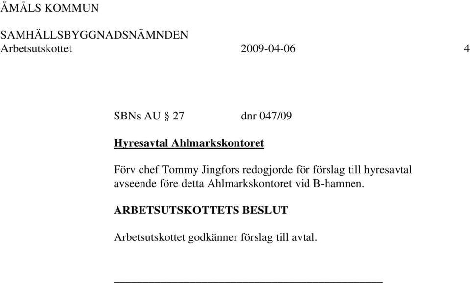 redogjorde för förslag till hyresavtal avseende före detta