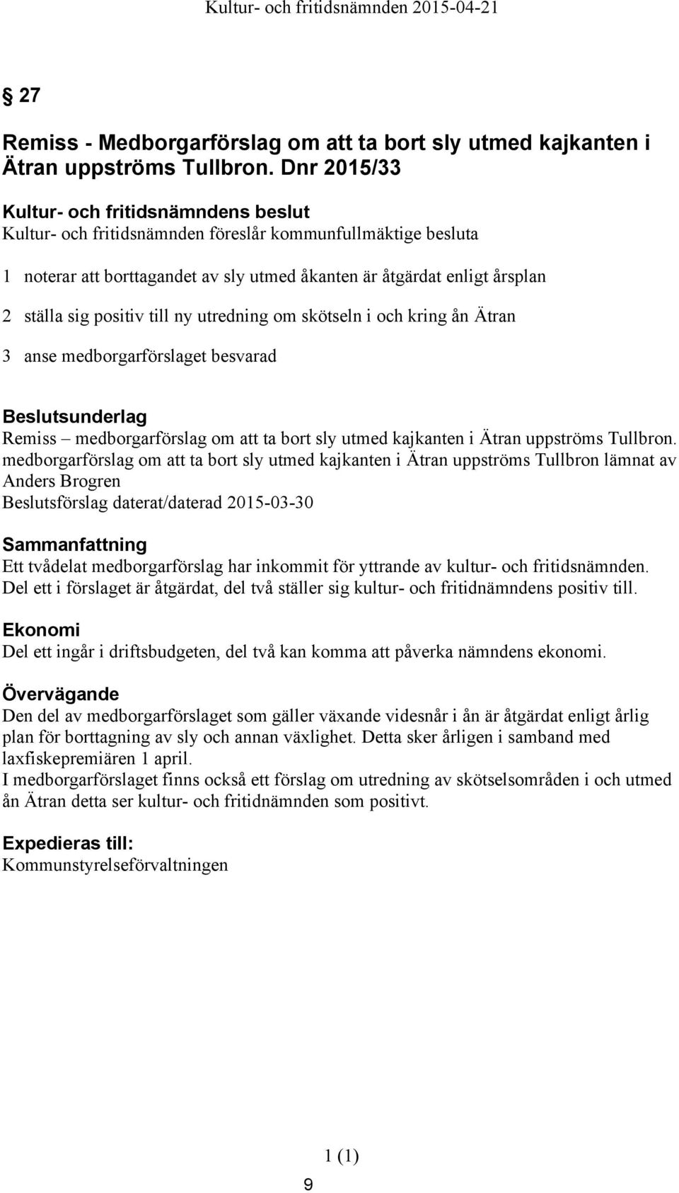 i och kring ån Ätran 3 anse medborgarförslaget besvarad Remiss medborgarförslag om att ta bort sly utmed kajkanten i Ätran uppströms Tullbron.