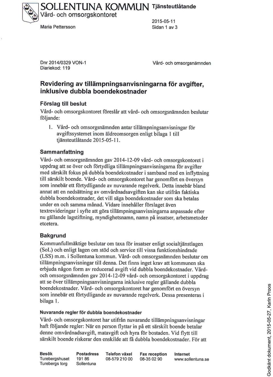 Vård- och omsorgsnämnden antar tillämpningsanvisningar för avgiftssystemet inom äldreomsorgen enligt bilaga 1 till tjänsteutlåtande 2015-05-1 1.