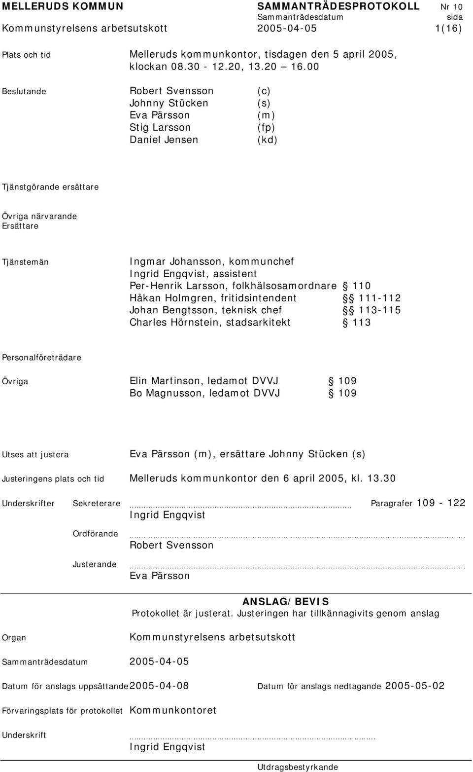 Ingrid Engqvist, assistent Per-Henrik Larsson, folkhälsosamordnare 110 Håkan Holmgren, fritidsintendent 111-112 Johan Bengtsson, teknisk chef 113-115 Charles Hörnstein, stadsarkitekt 113