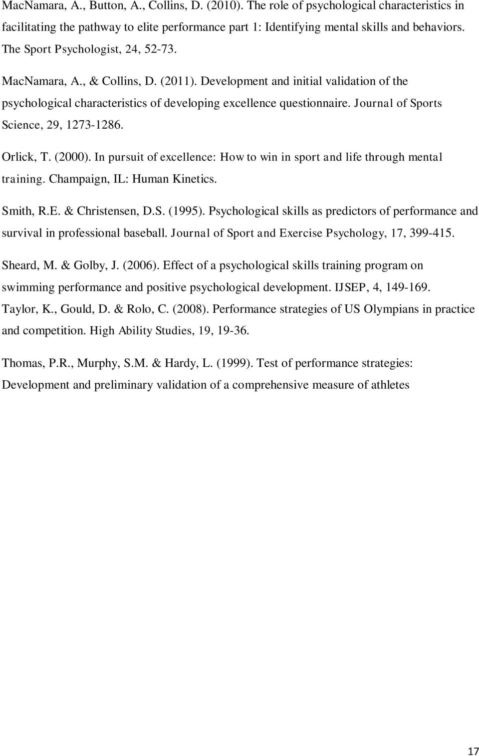 Journal of Sports Science, 29, 1273-1286. Orlick, T. (2000). In pursuit of excellence: How to win in sport and life through mental training. Champaign, IL: Human Kinetics. Smith, R.E.