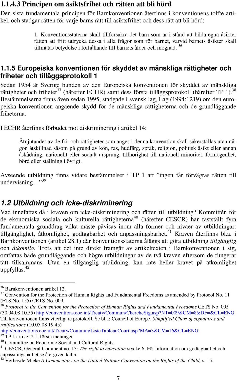 åsiktsfrihet och dess rätt att bli hörd: 1.