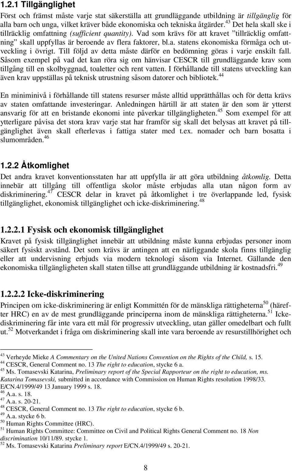 Till följd av detta måste därför en bedömning göras i varje enskilt fall.