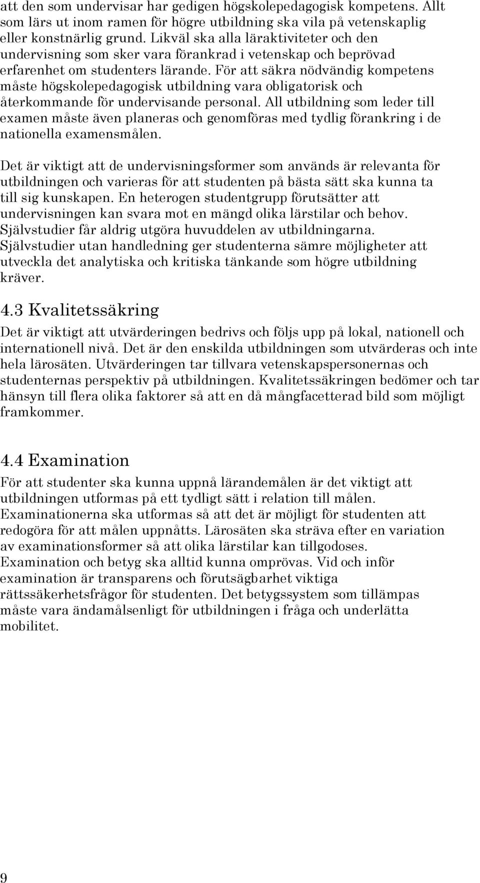 För att säkra nödvändig kompetens måste högskolepedagogisk utbildning vara obligatorisk och återkommande för undervisande personal.