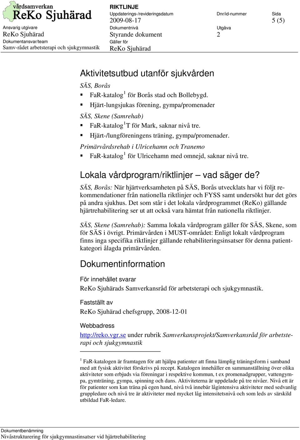 Primärvårdsrehab i Ulricehamn och Tranemo FaR-katalog 1 för Ulricehamn med omnejd, saknar nivå tre. Lokala vårdprogram/riktlinjer vad säger de?