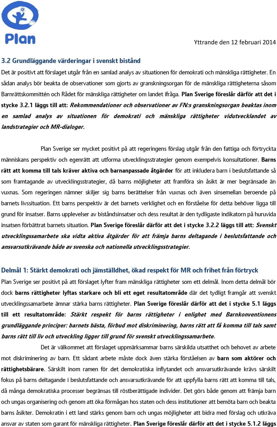 Plan Sverige föreslår därför att det i stycke 3.2.