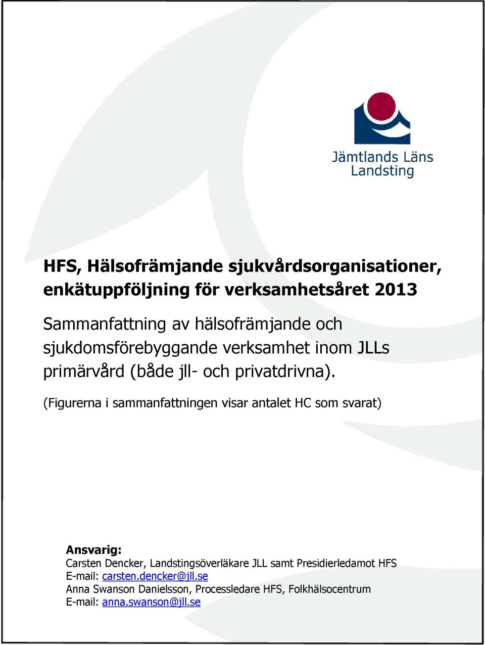 (Figurerna i sammanfattningen visar antalet HC som svarat) Ansvarig: Carsten Dencker, Landstingsöverläkare JLL samt