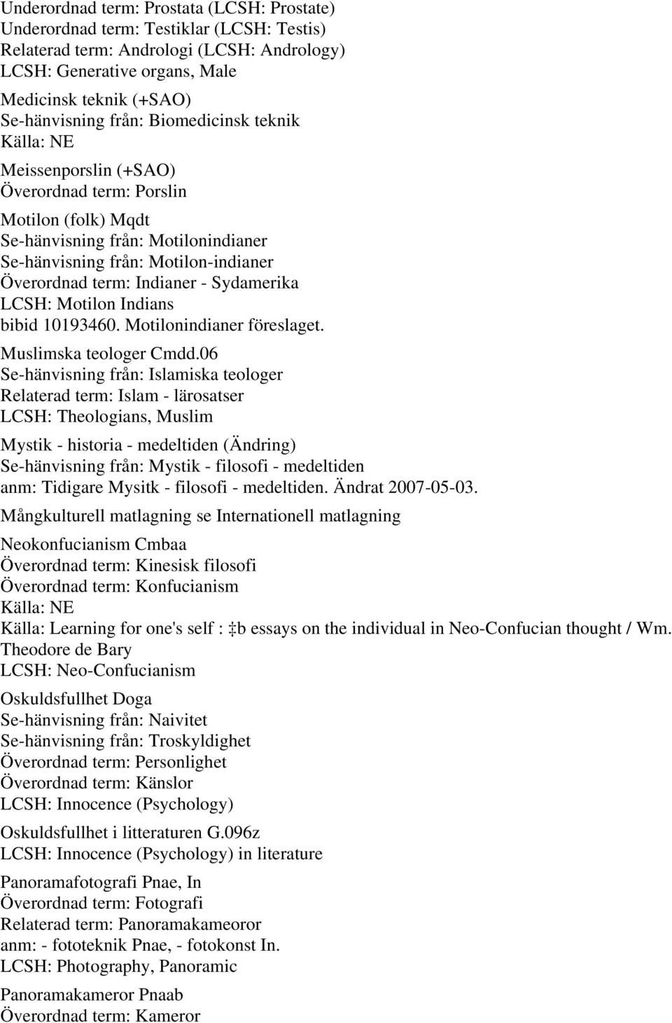 Sydamerika LCSH: Motilon Indians bibid 10193460. Motilonindianer föreslaget. Muslimska teologer Cmdd.