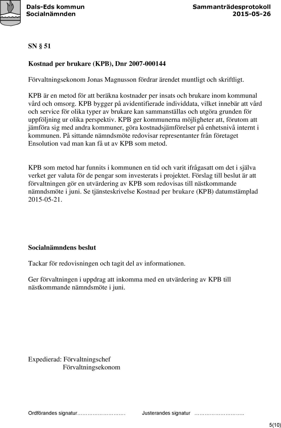 KPB bygger på avidentifierade individdata, vilket innebär att vård och service för olika typer av brukare kan sammanställas och utgöra grunden för uppföljning ur olika perspektiv.