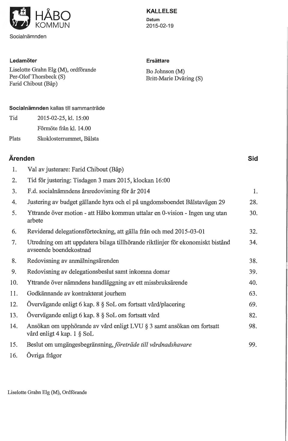 Tid för justering: Tisdagen 3 mars 2015, Idoekan 16:00 3. F.d. socialnämndens årsredovisning för år 2014 l. 4. Justering av budget gällande hyra och el på ungdomsboendet Bålstavägen 29 28. 5.