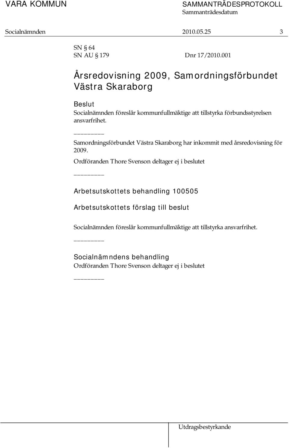 ansvarfrihet. Samordningsförbundet Västra Skaraborg har inkommit med årsredovisning för 2009.