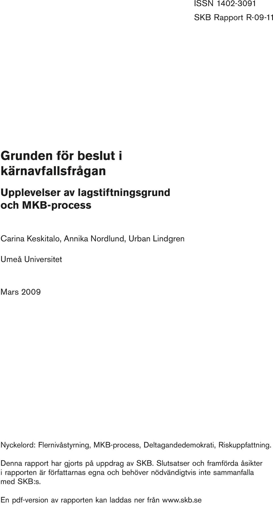 Lindgren Umeå Universitet Mars 2009 Nyckelord: Flernivåstyrning, MKB-process, Deltagandedemokrati, Riskuppfattning.