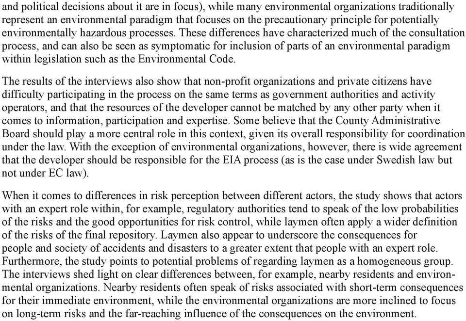 These differences have characterized much of the consultation process, and can also be seen as symptomatic for inclusion of parts of an environmental paradigm within legislation such as the
