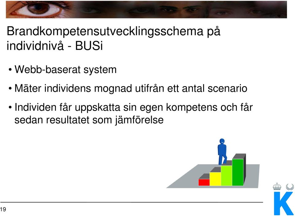 utifrån ett antal scenario Individen får uppskatta