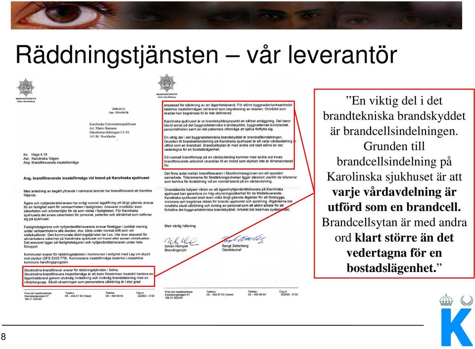 Grunden till brandcellsindelning på Karolinska sjukhuset är att varje