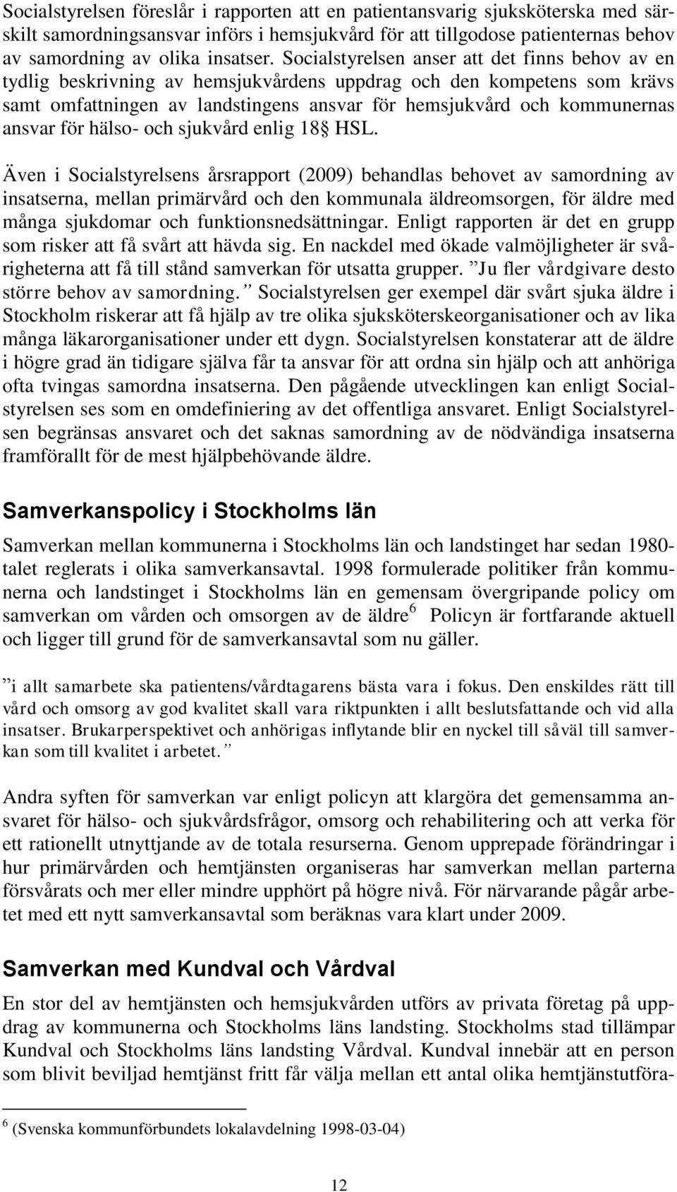 ansvar för hälso- och sjukvård enlig 18 HSL.