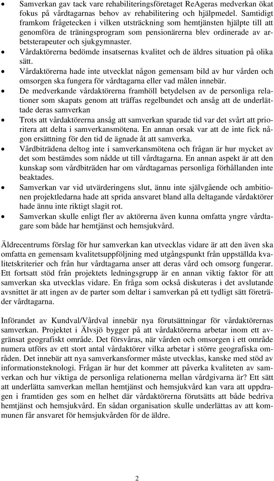 Vårdaktörerna bedömde insatsernas kvalitet och de äldres situation på olika sätt.