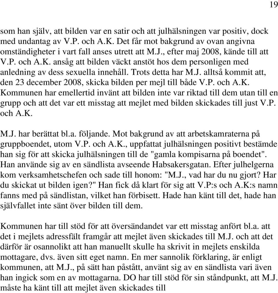 alltså kommit att, den 23 december 2008, skicka bilden per mejl till både V.P. och A.K.