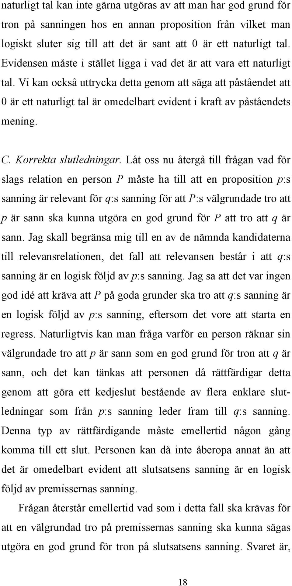 Vi kan också uttrycka detta genom att säga att påståendet att 0 är ett naturligt tal är omedelbart evident i kraft av påståendets mening. C. Korrekta slutledningar.