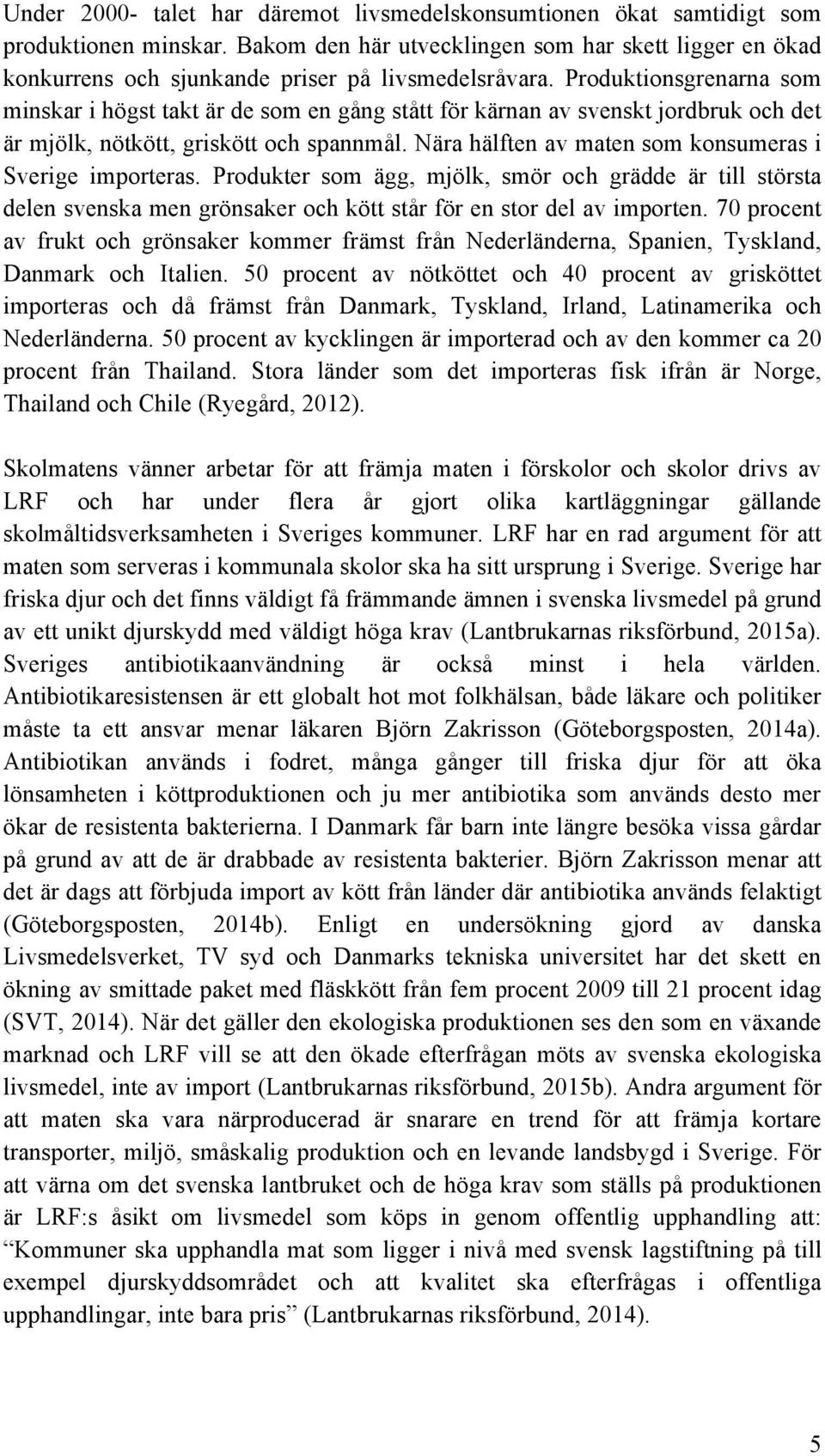 Produktionsgrenarna som minskar i högst takt är de som en gång stått för kärnan av svenskt jordbruk och det är mjölk, nötkött, griskött och spannmål.