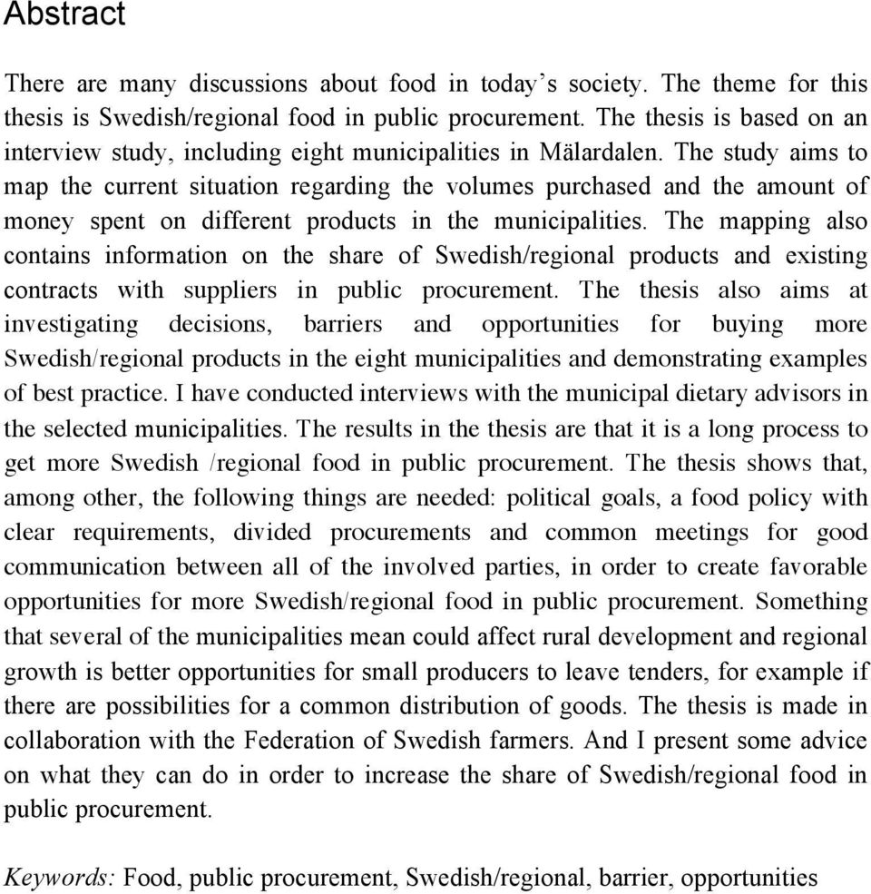 The study aims to map the current situation regarding the volumes purchased and the amount of money spent on different products in the municipalities.