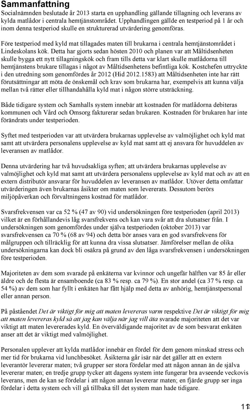 Före testperiod med kyld mat tillagades maten till brukarna i centrala hemtjänstområdet i Lindeskolans kök.