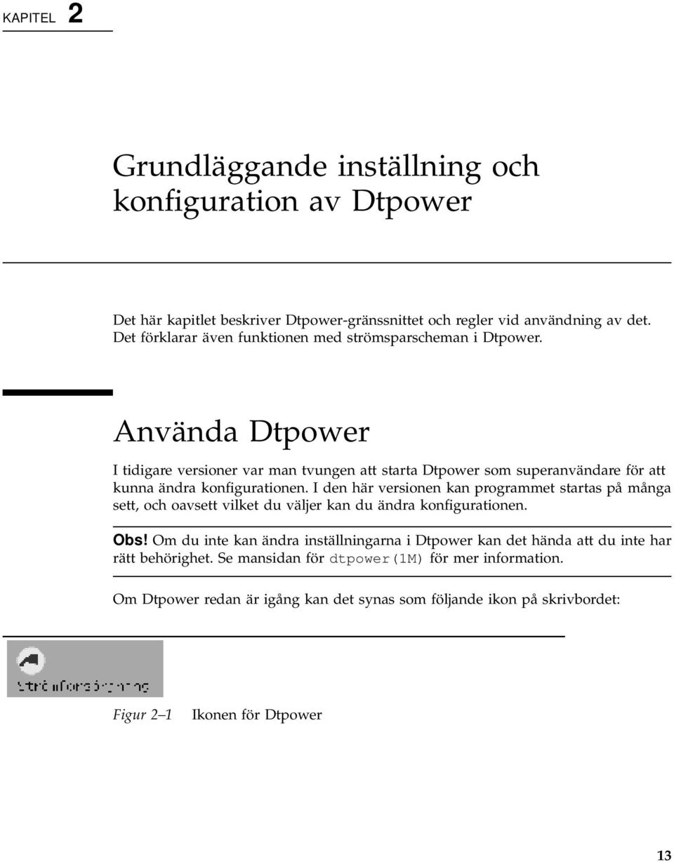 Använda Dtpower I tidigare versioner var man tvungen att starta Dtpower som superanvändare för att kunna ändra konfigurationen.