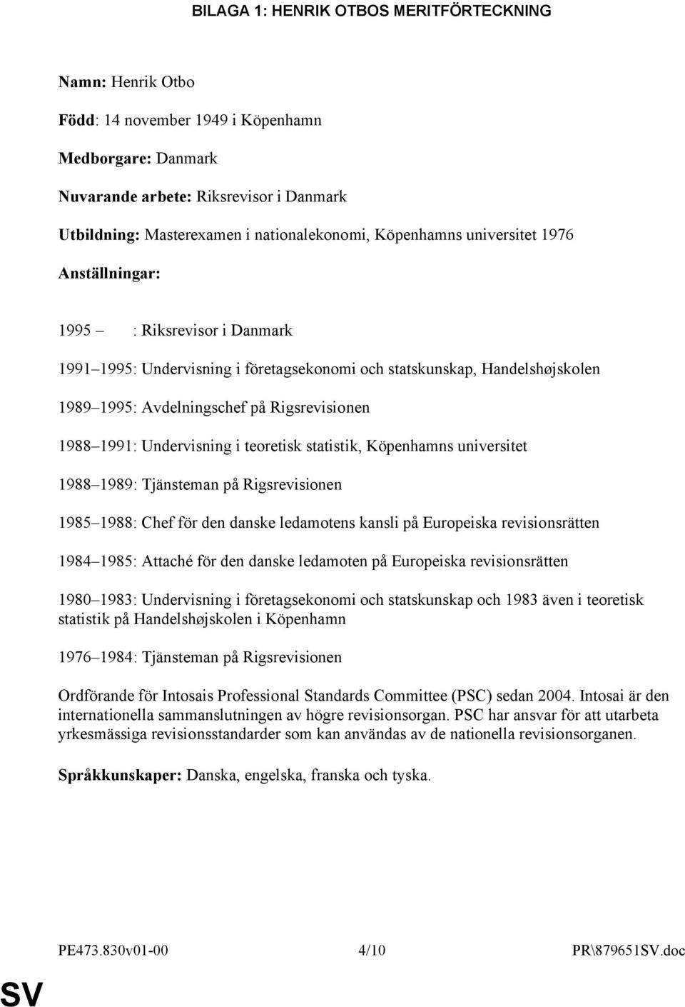 1991: Undervisning i teoretisk statistik, Köpenhamns universitet 1988 1989: Tjänsteman på Rigsrevisionen 1985 1988: Chef för den danske ledamotens kansli på Europeiska revisionsrätten 1984 1985: