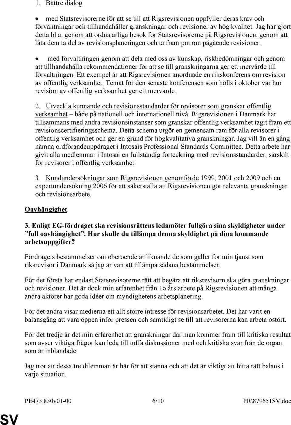 med förvaltningen genom att dela med oss av kunskap, riskbedömningar och genom att tillhandahålla rekommendationer för att se till granskningarna ger ett mervärde till förvaltningen.