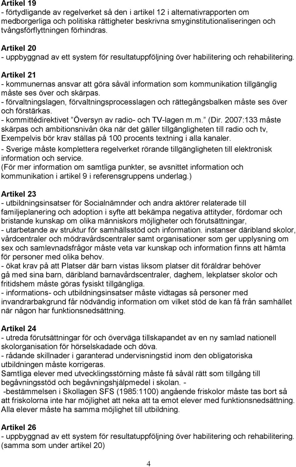 Artikel 21 - kommunernas ansvar att göra såväl information som kommunikation tillgänglig måste ses över och skärpas.