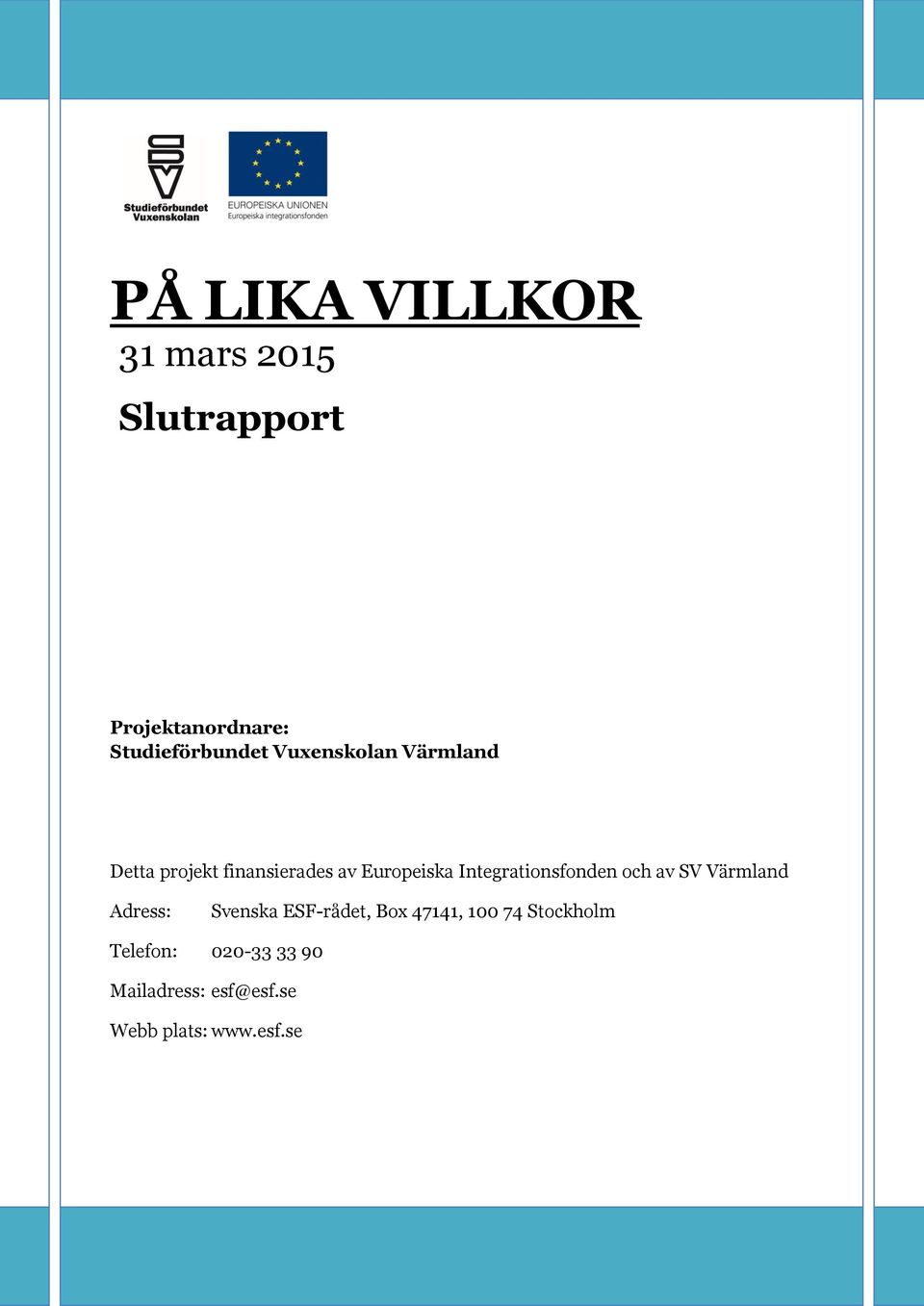 Europeiska Integrationsfonden och av SV Värmland Adress: Svenska