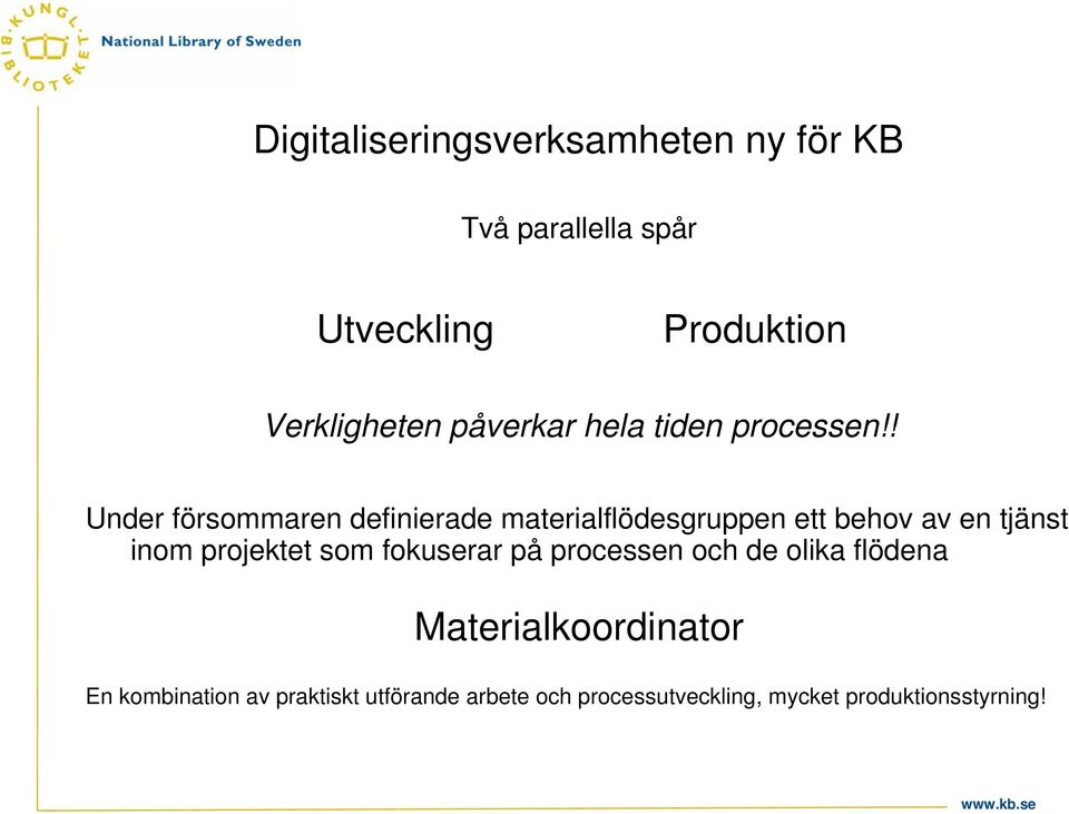 ! Under försommaren definierade materialflödesgruppen ett behov av en tjänst inom projektet