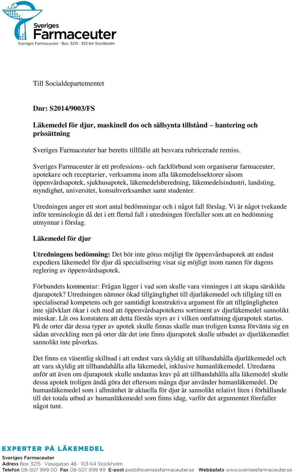 Sveriges Farmaceuter är ett professions- och fackförbund som organiserar farmaceuter, apotekare och receptarier, verksamma inom alla läkemedelssektorer såsom öppenvårdsapotek, sjukhusapotek,