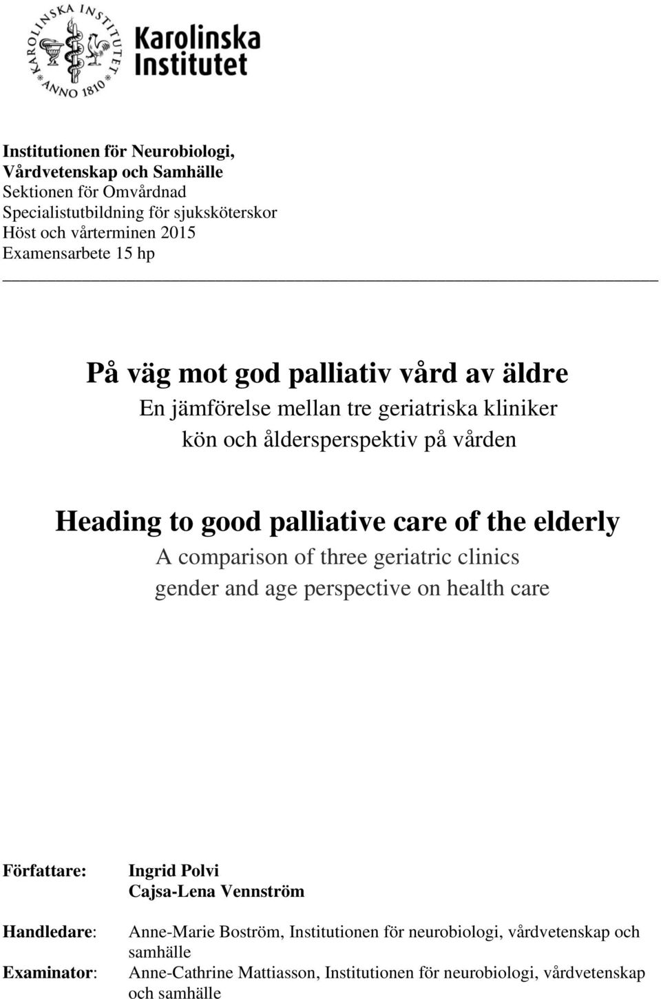 the elderly A comparison of three geriatric clinics gender and age perspective on health care Författare: Handledare: Examinator: Ingrid Polvi Cajsa-Lena
