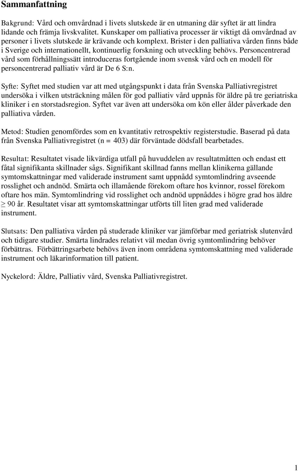 Brister i den palliativa vården finns både i Sverige och internationellt, kontinuerlig forskning och utveckling behövs.