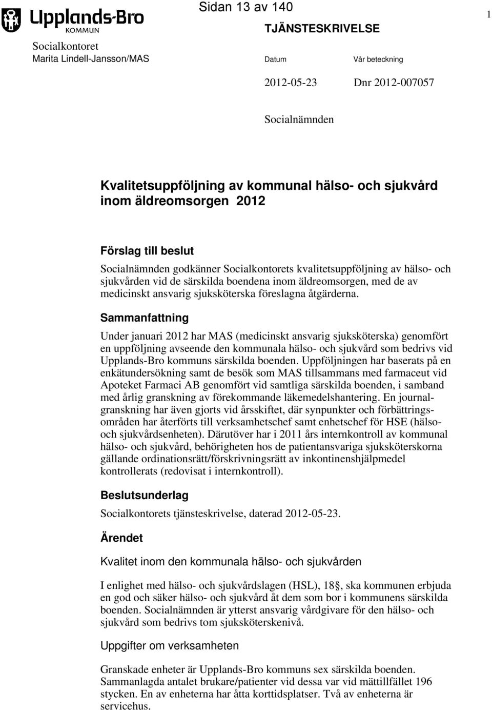 ansvarig sjuksköterska föreslagna åtgärderna.