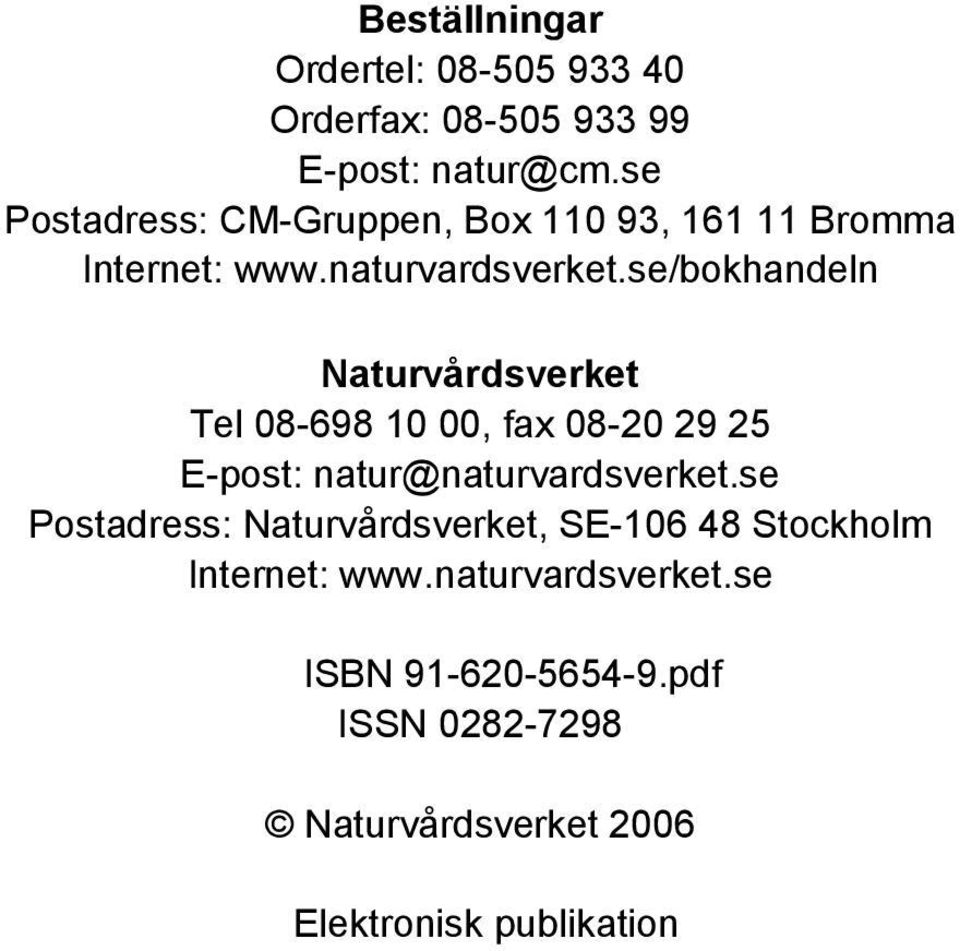 se/bokhandeln Naturvårdsverket Tel 08-698 10 00, fax 08-20 29 25 E-post: natur@naturvardsverket.