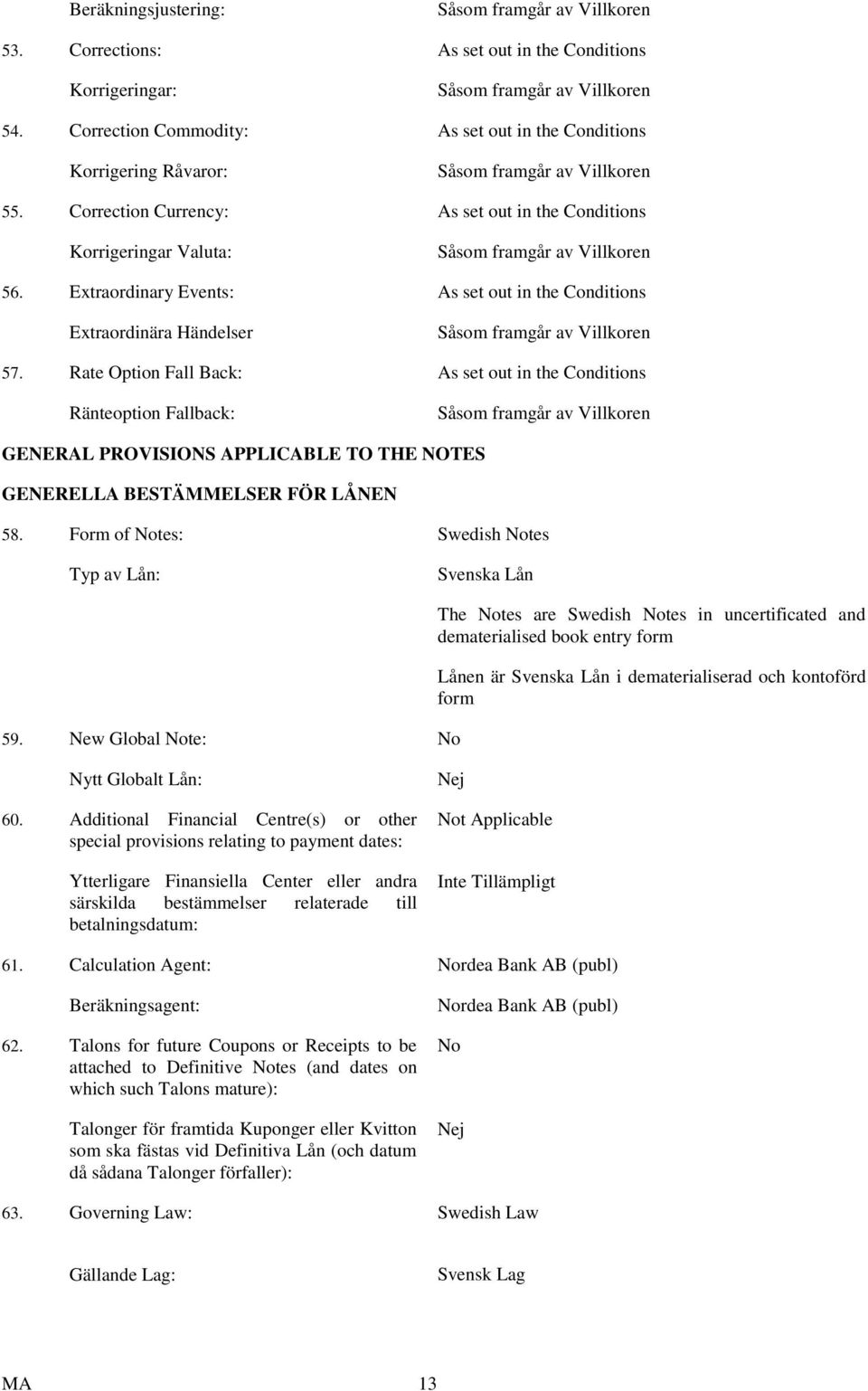 Correction Currency: As set out in the Conditions Korrigeringar Valuta: Såsom framgår av Villkoren 56.