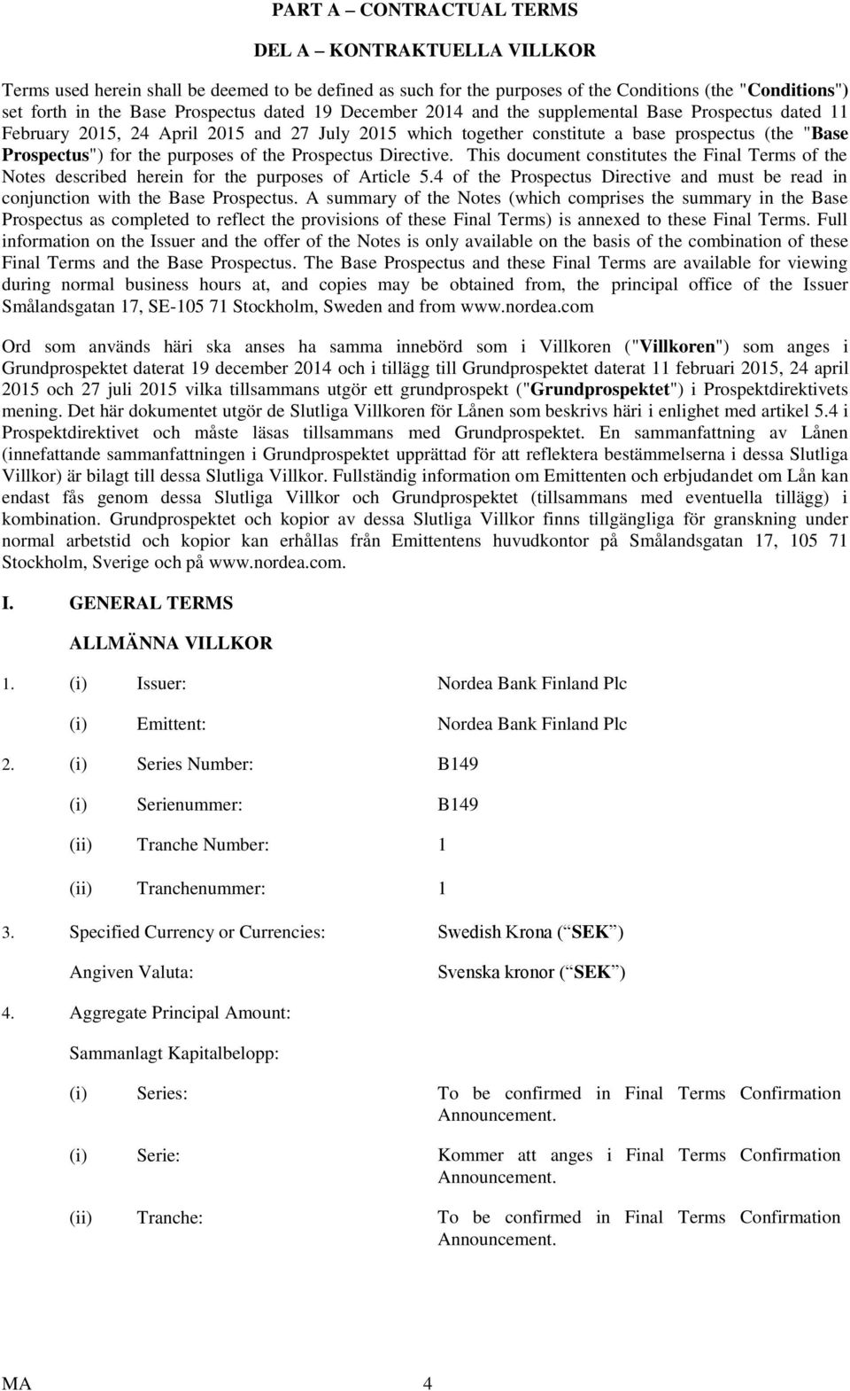 of the Prospectus Directive. This document constitutes the Final Terms of the Notes described herein for the purposes of Article 5.