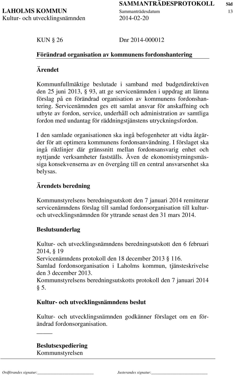 Servicenämnden ges ett samlat ansvar för anskaffning och utbyte av fordon, service, underhåll och administration av samtliga fordon med undantag för räddningstjänstens utryckningsfordon.