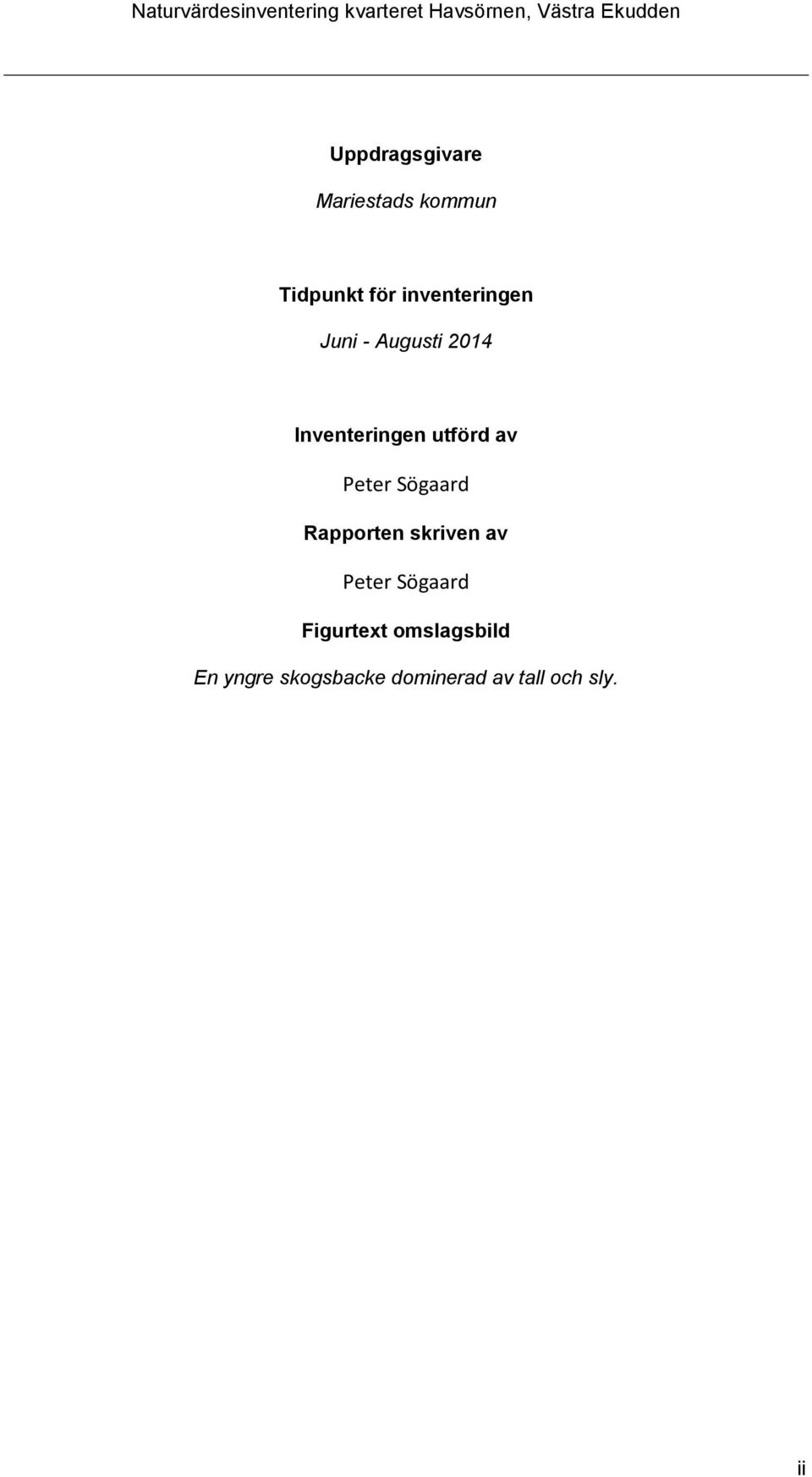 Augusti 2014 Inventeringen utförd av Peter Sögaard Rapporten skriven