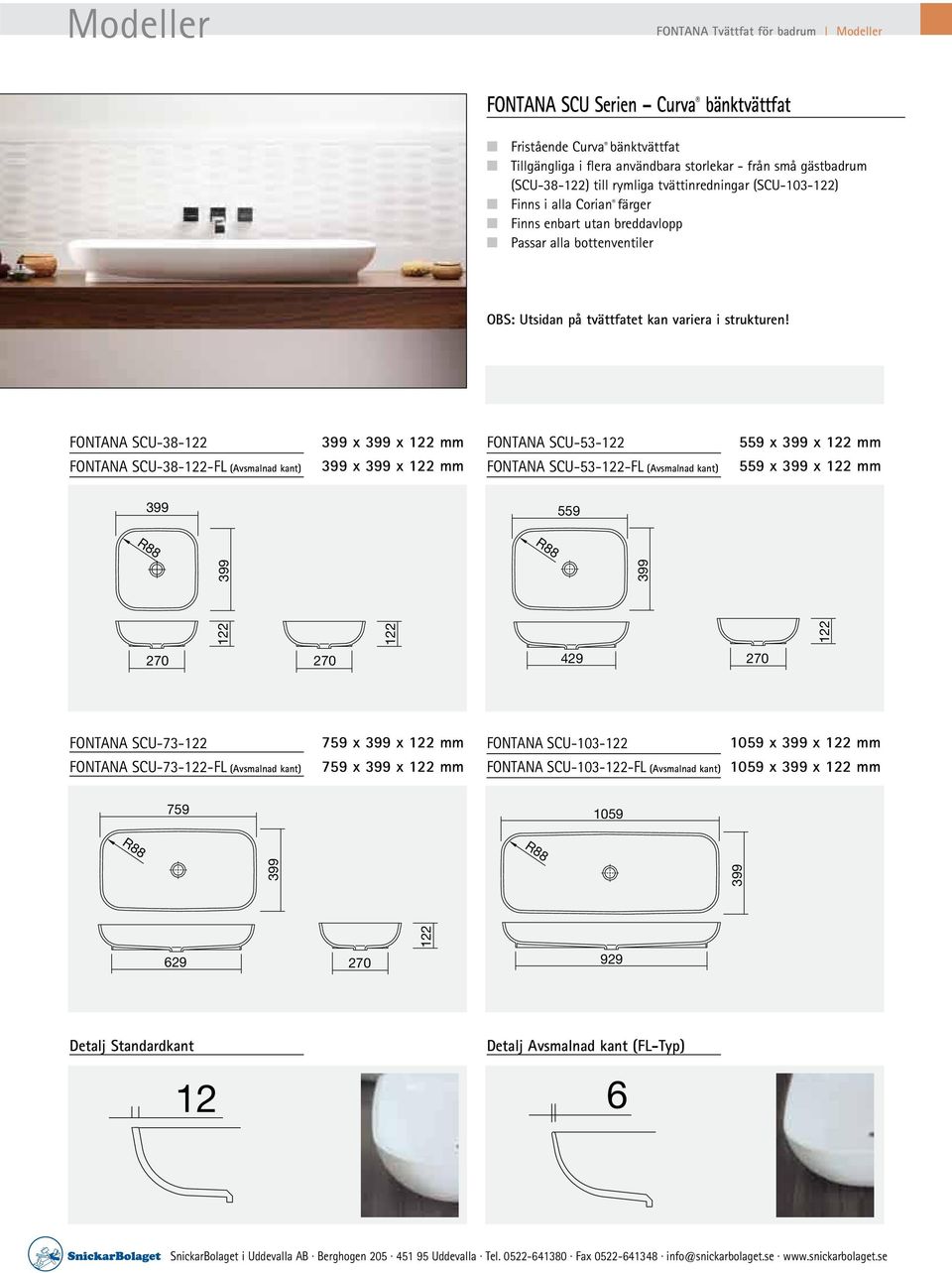FONTANA SCU-38-122 FONTANA SCU-38-122-FL (Avsmalnad kant) 399 x 399 x 122 mm 399 x 399 x 122 mm FONTANA SCU-53-122 FONTANA SCU-53-122-FL (Avsmalnad kant) 559 x 399 x 122 mm 559 x 399 x 122 mm 399 559
