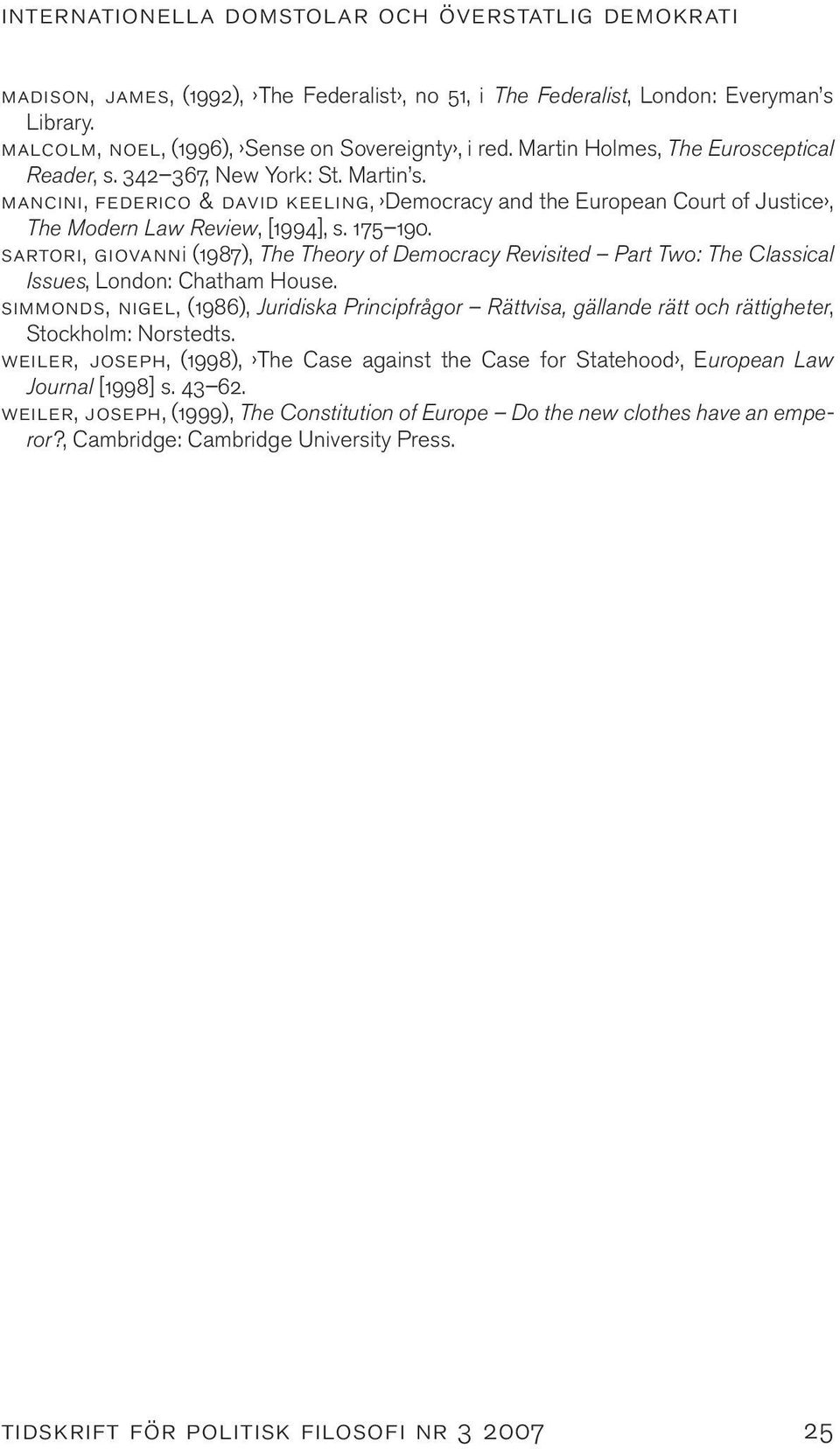 sartori, giovanni (1987), The Theory of Democracy Revisited Part Two: The Classical Issues, London: Chatham House.