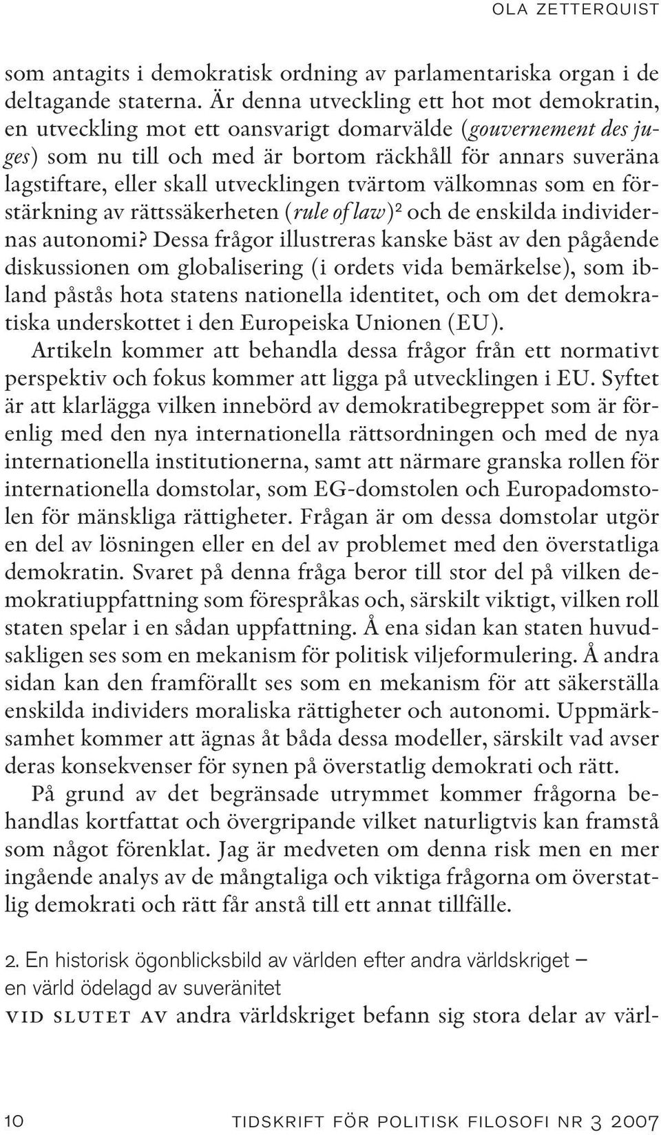 utvecklingen tvärtom välkomnas som en förstärkning av rättssäkerheten (rule of law) 2 och de enskilda individernas autonomi?