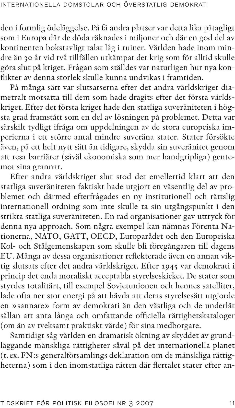 Världen hade inom mindre än 30 år vid två tillfällen utkämpat det krig som för alltid skulle göra slut på kriget.