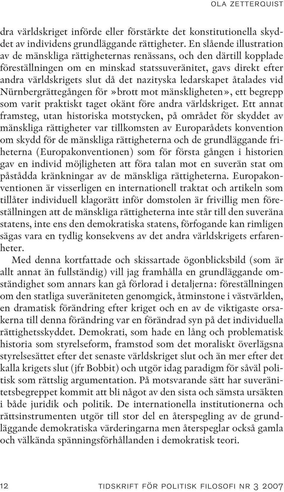 ledarskapet åtalades vid Nürnbergrättegången för»brott mot mänskligheten», ett begrepp som varit praktiskt taget okänt före andra världskriget.