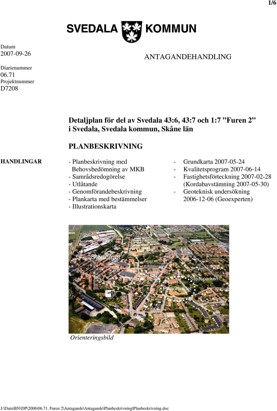 PLANBESKRIVNING HANDLINGAR - Planbeskrivning med Behovsbedömning av MKB - Samrådsredogörelse - Utlåtande - Genomförandebeskrivning -